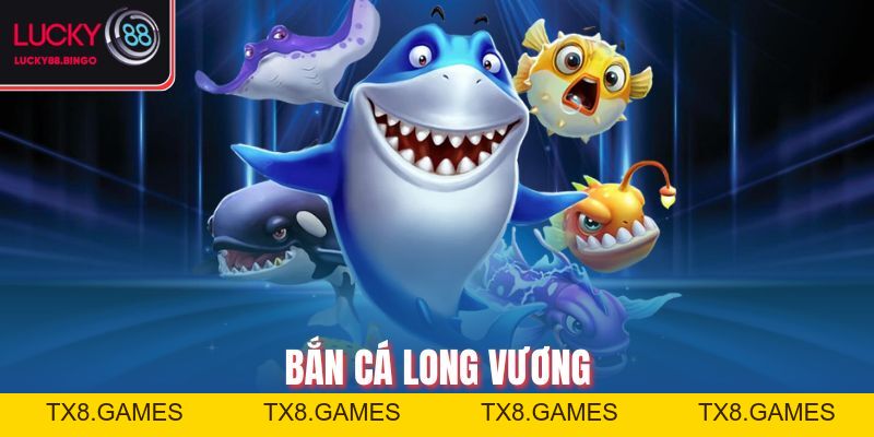 Bắn Cá Long Vương Lucky88 - Săn Boss Đại Dương Đặc Sắc - tx8