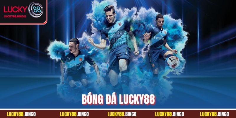 Bóng Đá Lucky88 - Thăng Hoa Cảm Xúc, Cược Đỉnh Cao - tx8