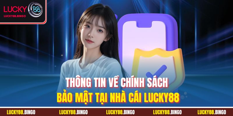 Chính Sách Bảo Mật LUCKY88 - An Toàn Cho Mọi Thông Tin - tx8