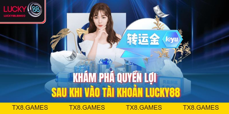 Đăng Nhập LUCKY88 - Tham Gia Thế Giới Cá Cược Đỉnh Cao - tx8