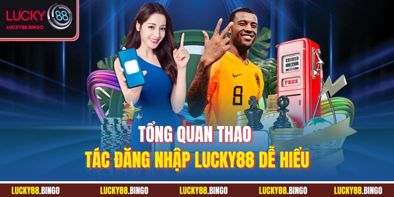 Đăng Nhập LUCKY88 - Tham Gia Thế Giới Cá Cược Đỉnh Cao - tx8