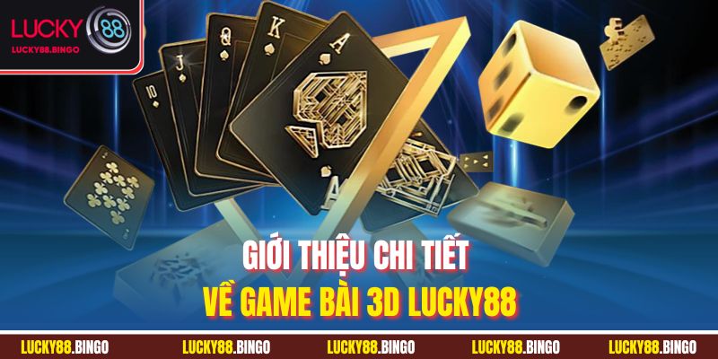 Game Bài 3D LUCKY88 - Đỉnh Cao Sòng Bài, Dễ Thắng Lớn - tx8
