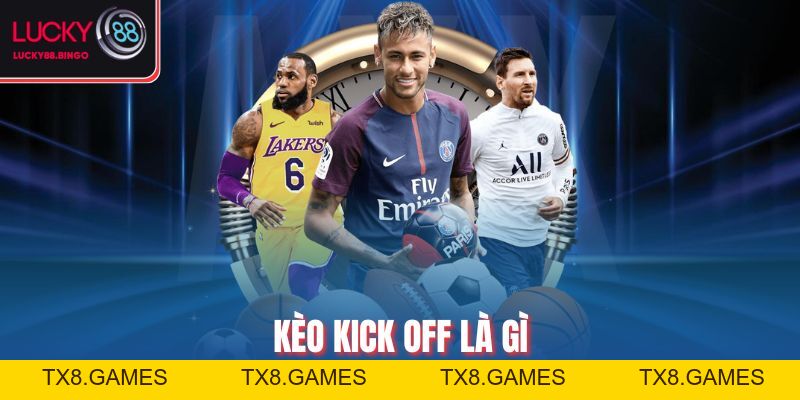 Kèo Kick Off Là Gì? Giải Mã Cơ Hội Thắng Lớn Lucky88 - tx8