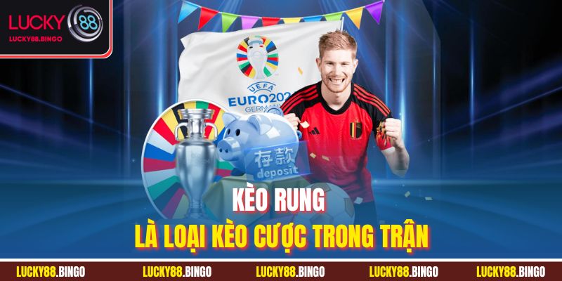 Kèo Rung Là Gì - Cách Bắt Chuẩn Để Luôn Giành Phần Thắng - tx8