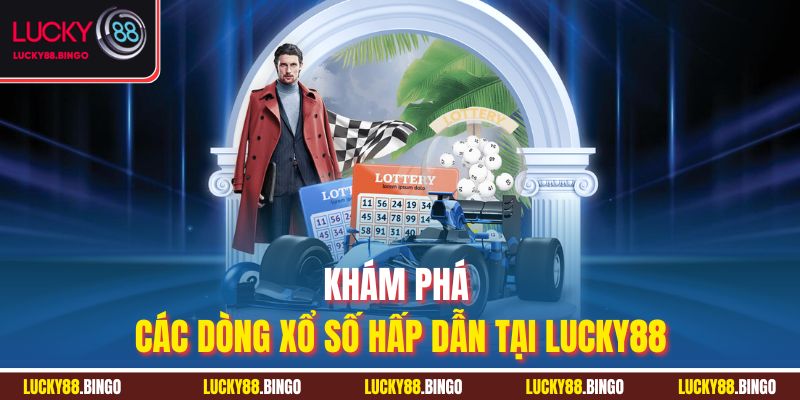 Xổ Số Lucky88 - Khám Phá Thế Giới Giải Trí Đổi Đời - tx8