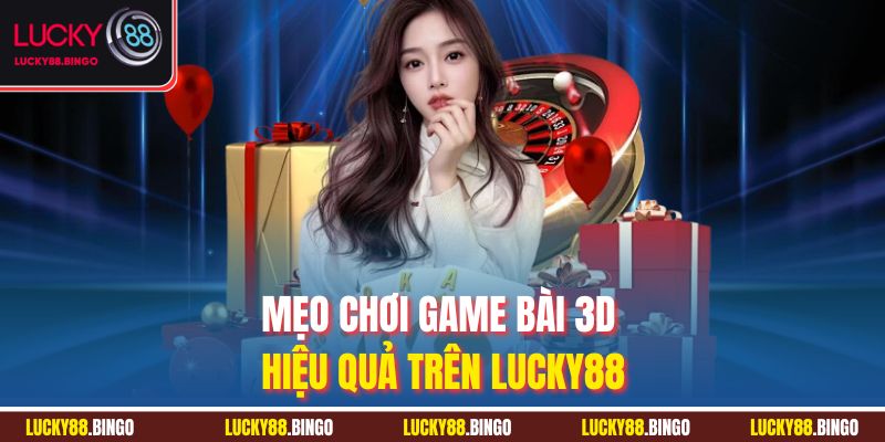 Game Bài 3D LUCKY88 - Đỉnh Cao Sòng Bài, Dễ Thắng Lớn - tx8
