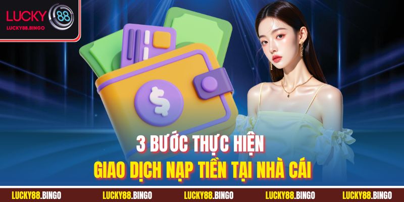 Nạp Tiền Lucky88 Đúng Chuẩn - Hướng Dẫn Chi Tiết Nhất - tx8