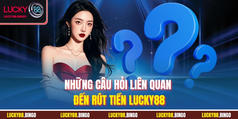 Rút Tiền LUCKY88 - Nhận Thưởng Nhanh, An Toàn Tuyệt Đối - tx8