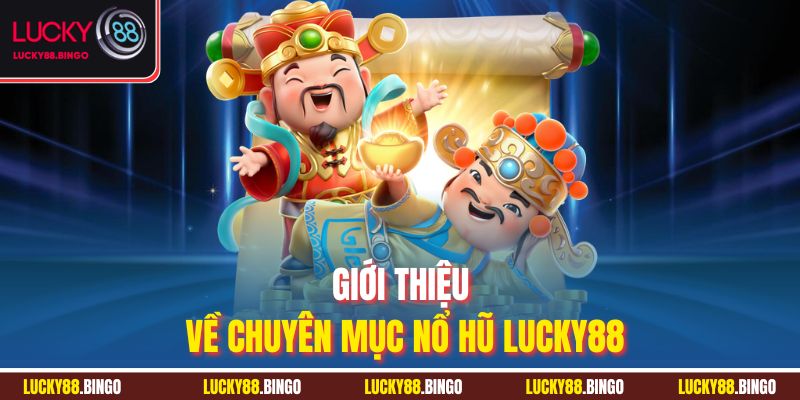 Nổ Hũ Lucky88 - Tham Gia Quay Ngay, Hốt Trọn Jackpot Khủng - tx8