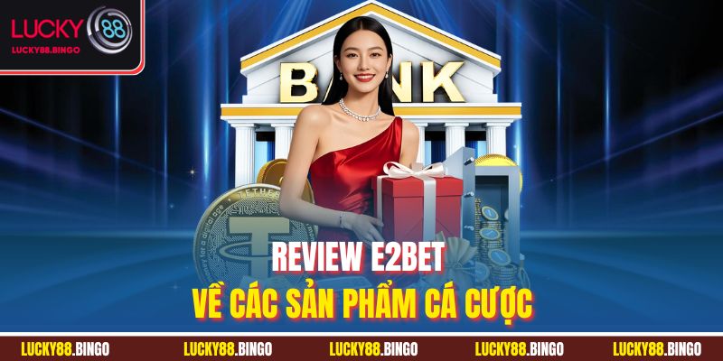 Review E2BET - Đánh Giá Chuyên Sâu Từ Chuyên Gia Lucky88 - tx8