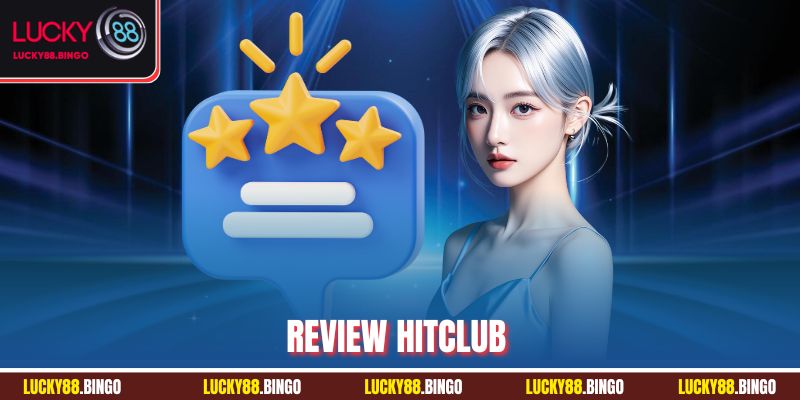 Review Hitclub Chi Tiết Từ Góc Nhìn Chuyên Gia Nhà Cái - tx8