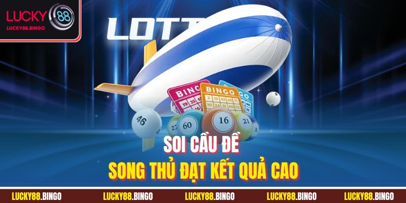 Soi Cầu Song Thủ Đề - Bí Quyết Dự Đoán Siêu Chuẩn Xác - tx8