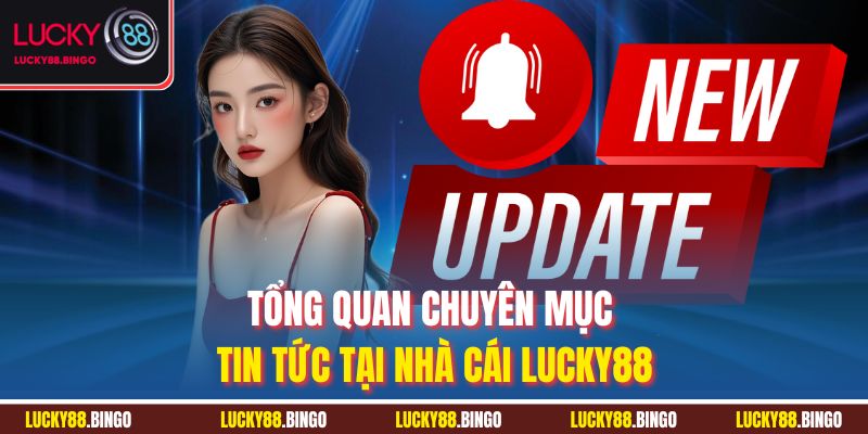 Tin Tức LUCKY88 - Cập Nhật Nhanh, Nắm Bắt Cơ Hội Vàng - tx8