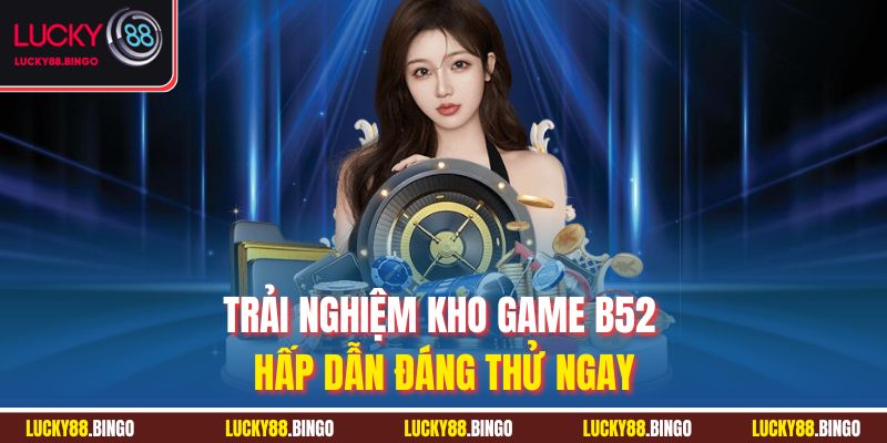 Review B52 - Đánh Giá Chi Tiết Về Cổng Game Bài Bom Tấn - tx8