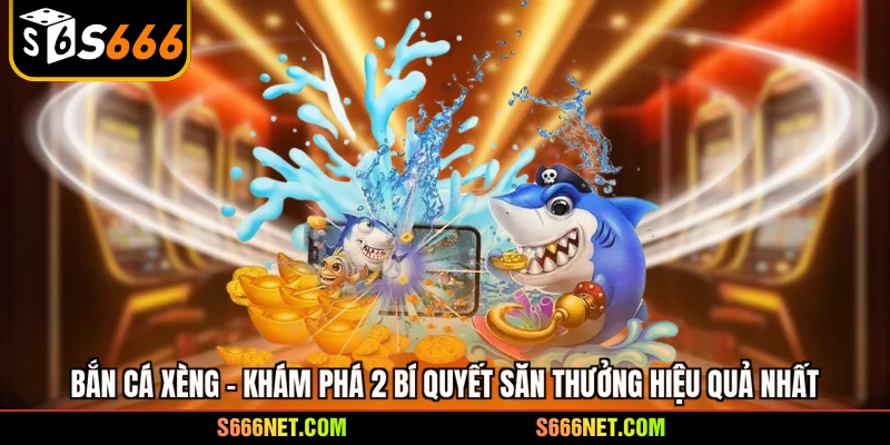 Bắn cá xèng - Khám phá 2 bí quyết săn thưởng hiệu quả nhất - tx8