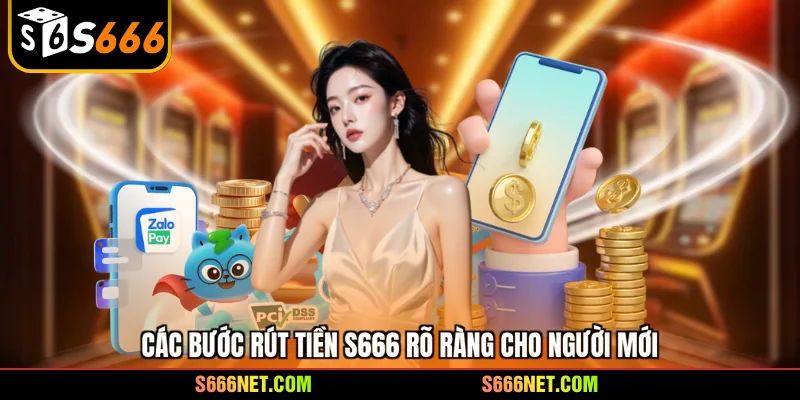 Rút tiền S666 - Hướng dẫn rút thưởng siêu tốc cho tân thủ - tx8