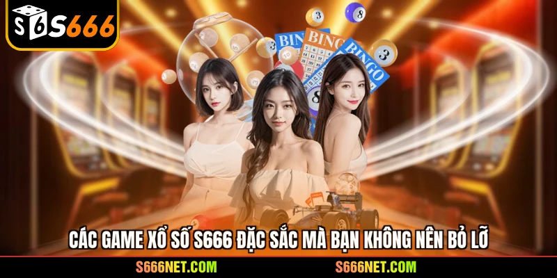Xổ số S666 - Chơi game quay thưởng nhận về tiền tỷ - tx8