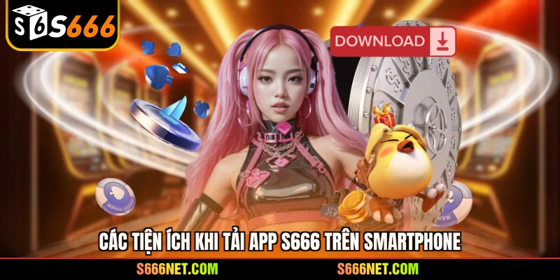 Tải app S666 mở khóa kho ưu đãi bí ẩn cực khủng ngay hôm nay - tx8