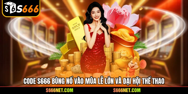 Code S666 mới nhất - mở khóa qũy thưởng triệu đô cực hot - tx8