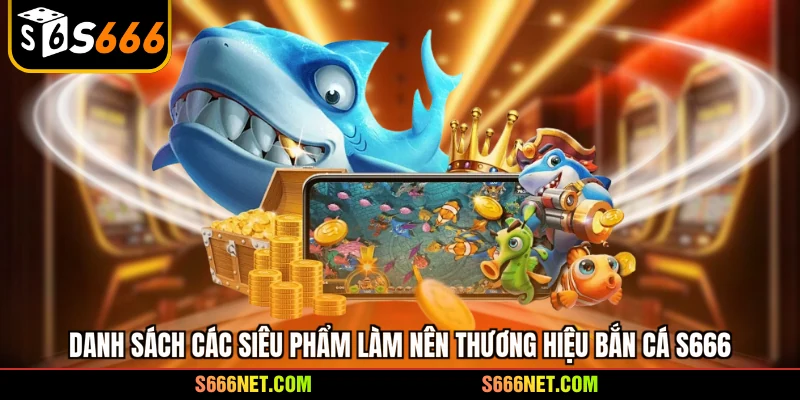 Bắn cá S666 - Mở khóa kho báu đại dương chuyên nghiệp - tx8