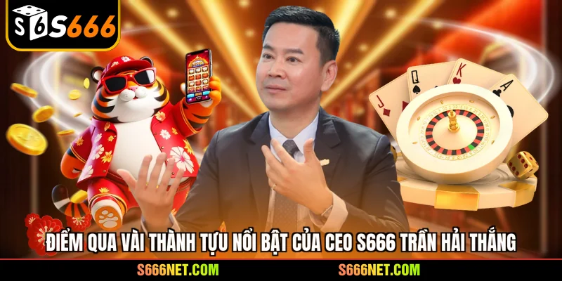 CEO S666 Trần Hải Thắng - Nhà lãnh đạo tài ba 2026 - tx8