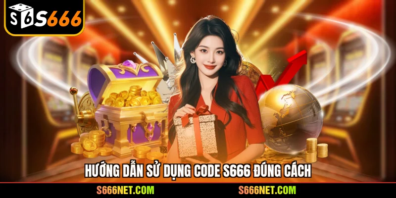 Code S666 mới nhất - mở khóa qũy thưởng triệu đô cực hot - tx8