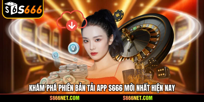 Tải app S666 mở khóa kho ưu đãi bí ẩn cực khủng ngay hôm nay - tx8