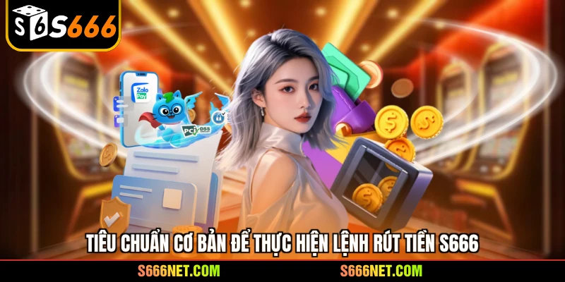 Rút tiền S666 - Hướng dẫn rút thưởng siêu tốc cho tân thủ - tx8