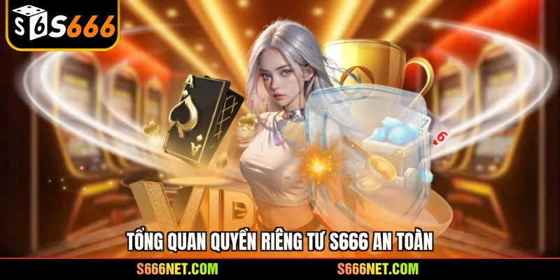 Quyền riêng tư S666 - Cam kết đáp ứng tiêu chuẩn quốc tế - tx8