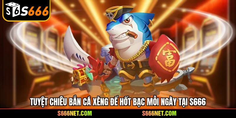 Bắn cá xèng - Khám phá 2 bí quyết săn thưởng hiệu quả nhất - tx8